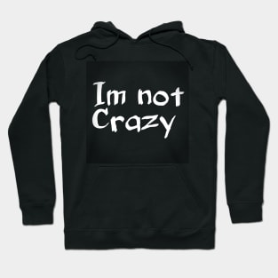 Im not crazy Hoodie